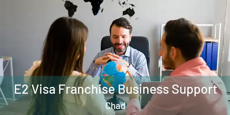  E2 Visa Franchise Business Support Chad