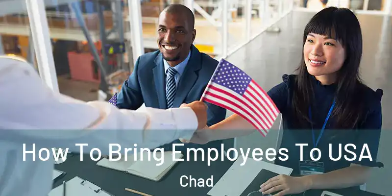  How To Bring Employees To USA Chad