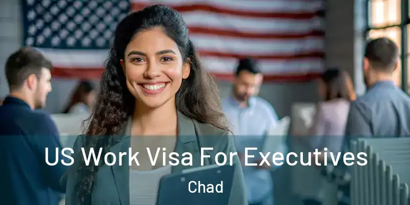  US Work Visa For Executives Chad